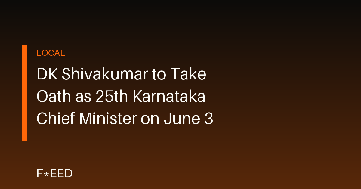 DK Shivakumar to Take Oath as 25th Karnataka Chief Minister on June 3